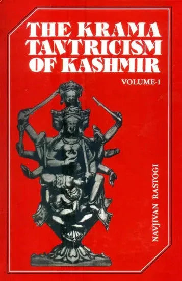 The Krama Tantricism of Kashmir (Volume 1)