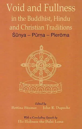 Void and Fullness in the Buddhist, Hindu and Christian Traditions