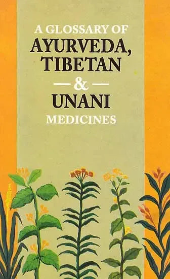 A Glossary of Ayurveda Tibetan and Unani Medicine