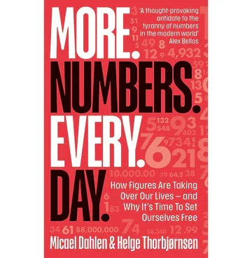 More. Numbers. Every. Day.: How Figures Are Taking Over Our Lives – And Why It'S Time To Set Ourselv