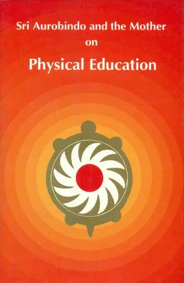 Sri Aurobindo and the Mother on Physical Education