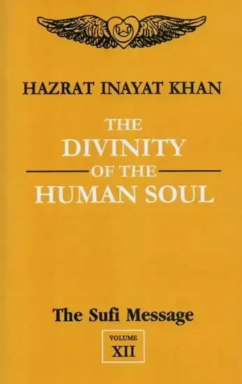 The Divinity of the Human Soul The Sufi Message (Volume - 12)