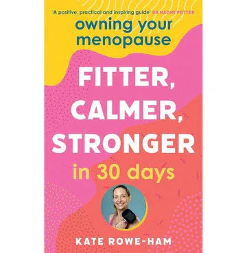Owning Your Menopause: Fitter, Calmer, Stronger In 30 Days