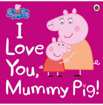 Peppa Pig : I Love You, Mummy Pig