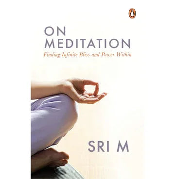 On Meditation: Finding Infinite Bliss And Power Within