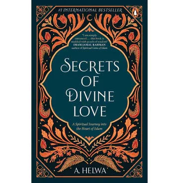 Secrets Of Divine Love: A Spiritual Journey Into The Heart Of Islam