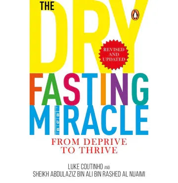 The Dry Fasting Miracle: From Deprive To Thrive