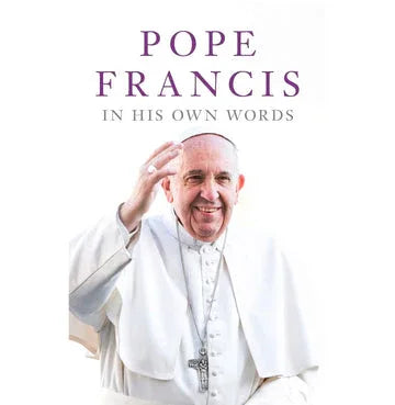 Lisa Rogak:Pope Francis In His Own Words