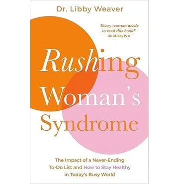Rushing Woman'S Syndrome: The Impact Of A Never-Ending To-Do List And How To Stay Healthy In Today'S