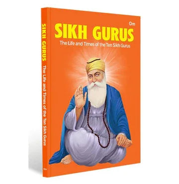 Sikh Gurus The Life And Times Of The Ten Sikh Gurus