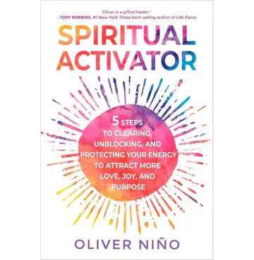 Spiritual Activator: 5 Steps To Clearing, Unblocking, And Protecting Your Energy To Attract More Lov