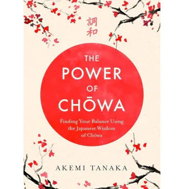 The Power Of Chowa: Finding Your Balance Using The Japanese Wisdom Of Chowa