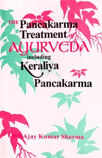The Pancakarma Treatment of Ayurveda Including Keraliya Pancakarma