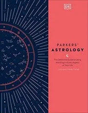 Parkers Astrology: The Definitive Guide to Using Astrology in Every Aspect of Your Life