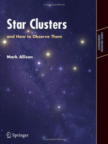 Star Clusters And How To Observe Them (Astronomer's Observing Guides): An Observing Guide
