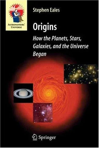Origins: How The Planets, Stars, Galaxies, And The Universe Began (Astronomers' Universe)