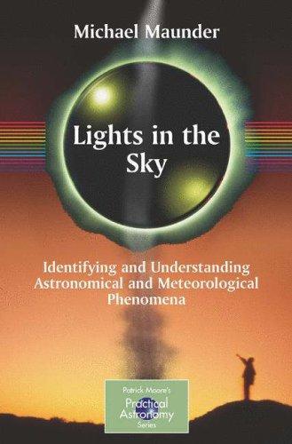 Lights In The Sky: Identifying And Understanding Astronomical And Meteorological Phenomena (Patrick Moore's Practical Astronomy