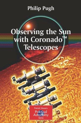 Observing The Sun With Coronado Telescopes (Patrick Moore's Practical Astronomy Series)