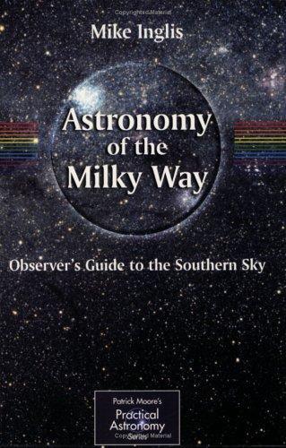 Astronomy of the Milky Way: Part 2: Observer's Guide to the Southern Sky (Patrick Moore's Practical Astronomy Series) (Pt. 2)