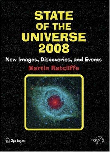 State Of The Universe 2008: New Images, Discoveries, And Events (Springer Praxis Books / Popular Astronomy)