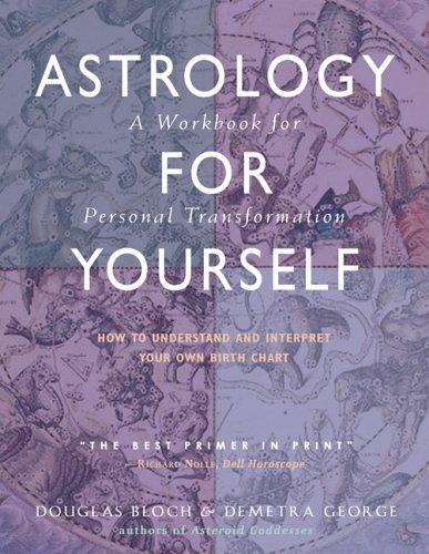 Astrology for Yourself: How to Understand and Interpret Your Own Birth Chart: A Workbook for Personal Transformation