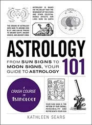 Astrlogy 101 : From Sun Signs To Moon Signs Your Guide To Astrology