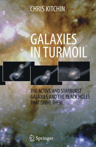 Galaxies In Turmoil: The Active And Starburst Galaxies And The Black Holes That Drive Them (Astronomers' Universe)