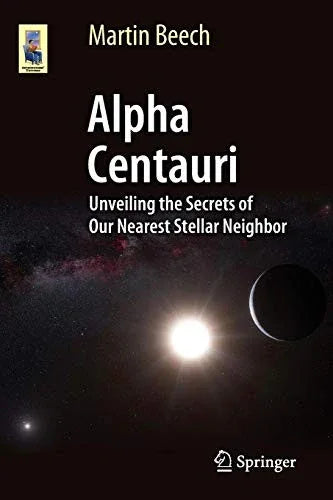 The Secrets of Alpha Centauri: Alternative Suns and New Worlds for Future Exploration (Astronomers' Universe)