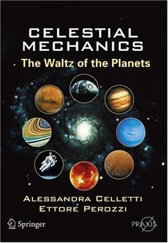 Celestial Mechanics: The Waltz Of The Planets (Springer Praxis Books / Popular Astronomy)