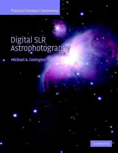 Digital Slr Astrophotography (Practical Amateur Astronomy)