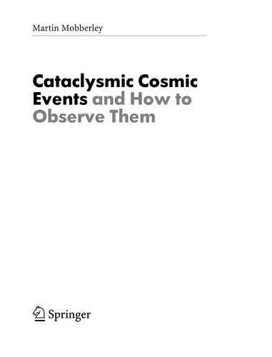 Cataclysmic Cosmic Events And How To Observe Them (Astronomers' Observing Guides)