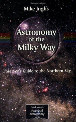 Astronomy Of The Milky Way : Part 1: Observer*s Guide To The Northern Sky (patrick Moore*s Practical Astronomy Series)