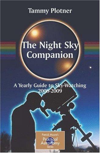 The Night Sky Companion: A Yearly Guide To Sky-Watching 2008-2009 (Patrick Moore's Practical Astronomy Series)